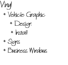 Vinyl * Vehicle Graphic * Design * Install * Signs * Business Windows 