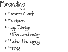 Branding * Business Cards * Brochures * Logo Design * Free card design * Product Packaging * Printing
